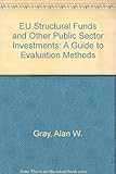EU structural funds and other public sector investments : a guide to evaluation methods