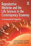 Reproductive medicine and the life sciences in the contemporary economy : a sociomaterial perspective