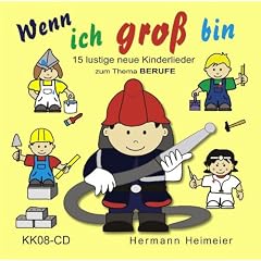 Wenn ich gro� bin: 15 lustige neue Kinderlieder zum Thema BERUFE