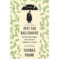Pity the Billionaire: The Hard-Times Swindle and the Unlikely Comeback of the Right