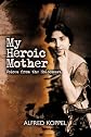 My Heroic Mother: Voices from the Holocaust.