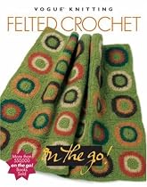 Felted Crochet (Vogue Knitting on the Go)