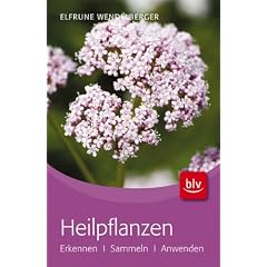 Heilpflanzen: Erkennen � Sammeln � Anwenden