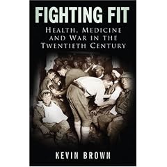 Fighting Fit: Health, Medicine and War in the Twentieth Century