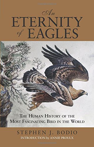 Eternity of Eagles: The Human History Of The Most Fascinating Bird In The World