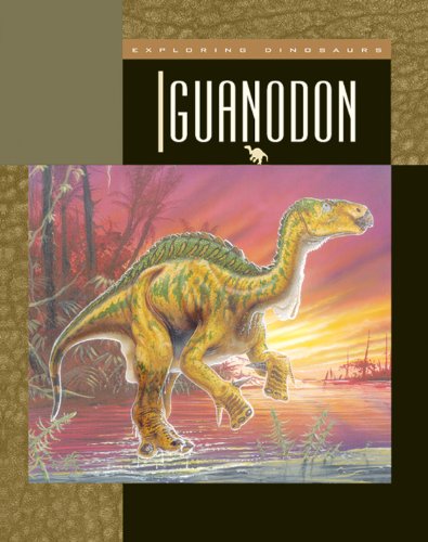 Iguanodon (Exploring Dinosaurs and Prehistoric Creatures)