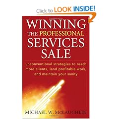 Winning the Professional Services Sale: Unconventional Strategies to Reach More Clients, Land Profitable Work, and Maintain Your Sanity