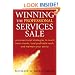 Winning the Professional Services Sale: Unconventional Strategies to Reach More Clients, Land Profitable Work, and Maintain Your Sanity
