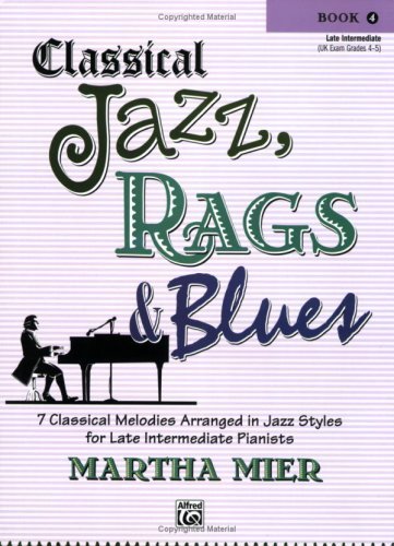 Classical Jazz Rags & Blues, Bk 4: 7 Classical Melodies Arranged in Jazz Styles for Early Intermediate Pianists (Classical Jazz, Rags & Blues)