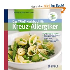 Das TRIAS-Kochbuch f�r Kreuz-Allergiker: Die Allergiespirale stoppen : Gezielte Hilfe bei Allergien gegen Birke, Beifu�, Gr�ser, Latex / Rezepte zum Abwandeln f�r jeden Allergietyp