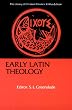 Early Latin Theology: Selections from Tertullian, Cyprian, Ambrose and Jerome (Library of Christian Classics)