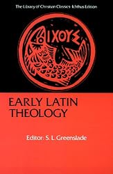 Early Latin Theology: Selections from Tertullian, Cyprian, Ambrose and Jerome (Library of Christian Classics)