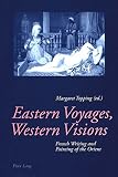 Eastern voyages, Western visions : French writing and painting of the Orient
