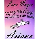 LoveMagic:TheGoodWitch'sGuidetoHealingYourHeart