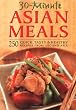 30 Minute Asian Meals: 250 Quick, Tasty & Healthy Recipes from Eleven Countries