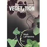 Vegetation ~ Mark LaFlamme