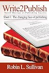 Write2Publish (The Changing Face of Publishing) (Novel Musings on Publishing Success)