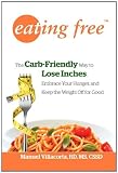 Eating Free: The Carb-Friendly Way to Lose Inches, Embrace Your Hunger, and Keep the Weight Off for Good