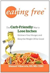 Eating Free: The Carb-Friendly Way to Lose Inches, Embrace Your Hunger, and Keep the Weight Off for Good