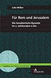 F�r Rom und Jerusalem: Die herodianische Dynastie im 1. Jahrhundert n.Chr - Julia Wilker