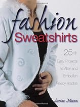 Fashion Sweatshirts: 25+ Easy Projects to Alter and Embellish Ready-mades Fashion Sweatshirts: 25+ Easy Projects to Alter and Embellish Ready-mades