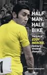 Half Man, Half Bike: The Life of Eddy...