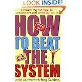 How to Beat the System: Unravel the Red Tape of Bureaucracy and Come Out on Top by Annie Ashworth and Meg Sanders