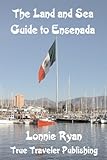 The Land and Sea Guide to Ensenada