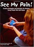 Image of See My Pain! Creative Strategies and Activities for Helping Young People Who Self-Injure