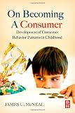 Produkt-Bild: On Becoming a Consumer. Development of Consumer Behavior Patterns in Childhood (Butterworth Heinemann)