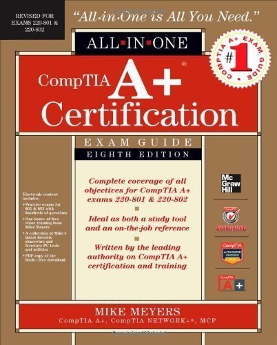 CompTIA A+ Certification All-in-One Exam Guide, 8th Edition (Exams 220-801 & 220-802) by Meyers, Michael 8th (eighth) edition [Hardcover(2012)]