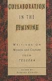 Collaboration in the Feminine: Writngs on Women and Culture from Tessera