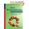 Wenn Brot und Getreide krank machen: Gluten-Intoleranz, Z�liakie - oder was sonst?