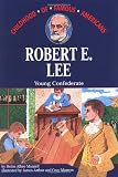 Robert E. Lee: Young Confederate (Childhood of Famous Americans)