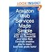 Amazon Web Services Made Simple: Learn How Amazon EC2, S3, SimpleDB and SQS Web Services Enables You to Reach Business Goals Faster