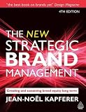 The New Strategic Brand Management: Creating and Sustaining Brand Equity Long Term 4th edition (New Strategic Brand Management: Creating & Sustaining Brand Equity)