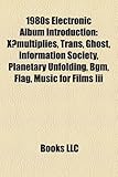 1980s Electronic Album Introduction: X Multiplies, Trans, Ghost, Information Society, Planetary Unfolding, Bgm, Flag, Music for Films III-