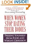 When Women Stop Hating Their Bodies: Freeing Yourself from Food and Weight Obsession
