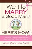 Want to Marry a Good Man? Here's How! - Alisa Snell