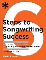 Six Steps to Songwriting Success,  Revised Edition: The Comprehensive Guide to Writing and Marketing Hit Songs