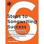 Six Steps to Songwriting Success: The Comprehensive Guide to Writing and Marketing Hit Songs