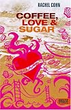 Coffee, Love & Sugar: Roman (Beltz & Gelberg) - Rachel Cohn