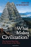 What makes civilization? : the ancient near East and the future of the West