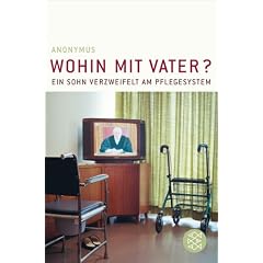 Wohin mit Vater?: Ein Sohn verzweifelt am Pflegesystem