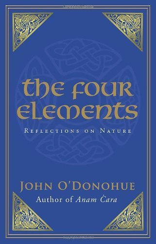 The Four Elements: Reflections on Nature by O'Donohue, John (2010) Hardcover