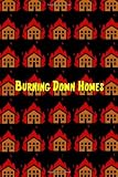 Burning Down Homes

Amazon.Com Rank: N/A

Click here to learn more or buy it now!