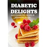quick sugar free recipes in 10 minutes or less diabetic delights 