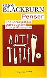 Penser : Une irr�sistible introduction � la philosophie