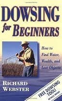 Dowsing for Beginners: The Art of Discovering Water, Treasure, Gold, Oil, Artifacts (For Beginners (Llewellyn's))