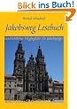 Jakobsweg Lesebuch: Geschichtlicher Wegbegleiter f�r Jakobspilger